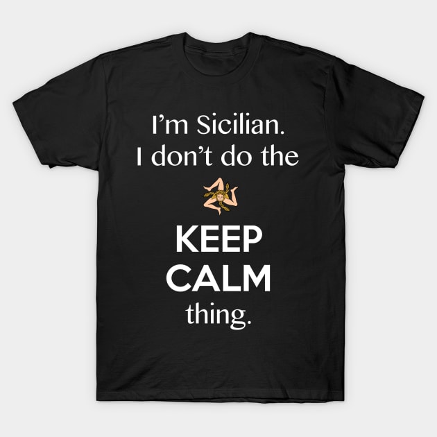 The Keep Calm Thing Sicilian Funny T-Shirt by LittleBean